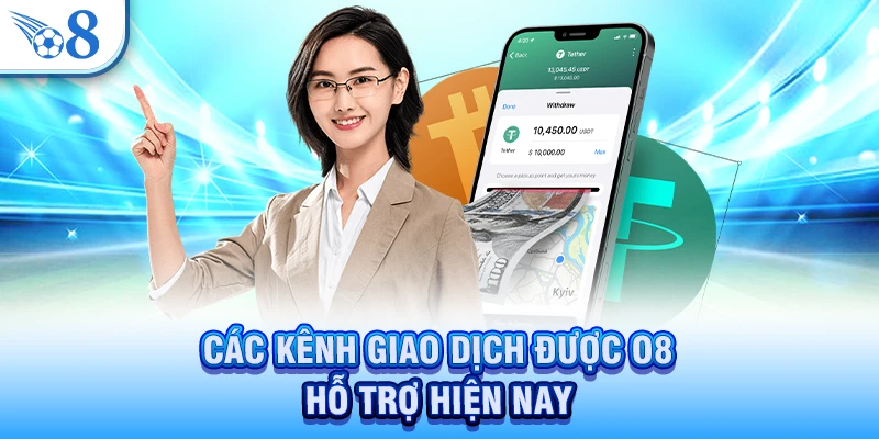 Các kênh giao dịch được O8 hỗ trợ hiện nay 