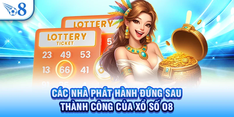 Các nhà phát hành đứng sau thành công của xổ số O8