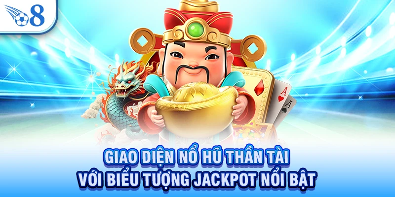 Giao diện nổ hũ Thần Tài với biểu tượng jackpot nổi bật